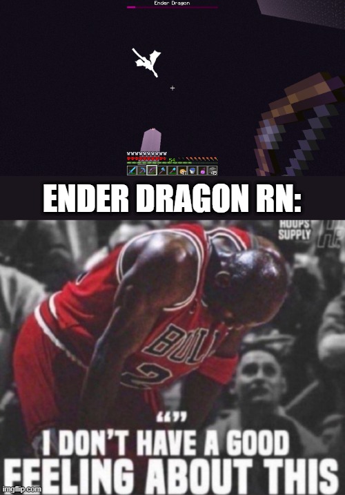 strength 2 potions + power 5 bow with infinity is a dragon killer | ENDER DRAGON RN: | made w/ Imgflip meme maker