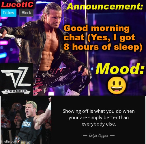 LucotIC's "Dolph Ziggler" template 15# | Good morning chat (Yes, I got 8 hours of sleep); 😃 | image tagged in lucotic's dolph ziggler template 15 | made w/ Imgflip meme maker
