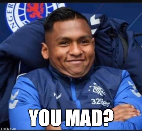 Glasgow Rangers | YOU MAD? | image tagged in glasgow rangers | made w/ Imgflip meme maker