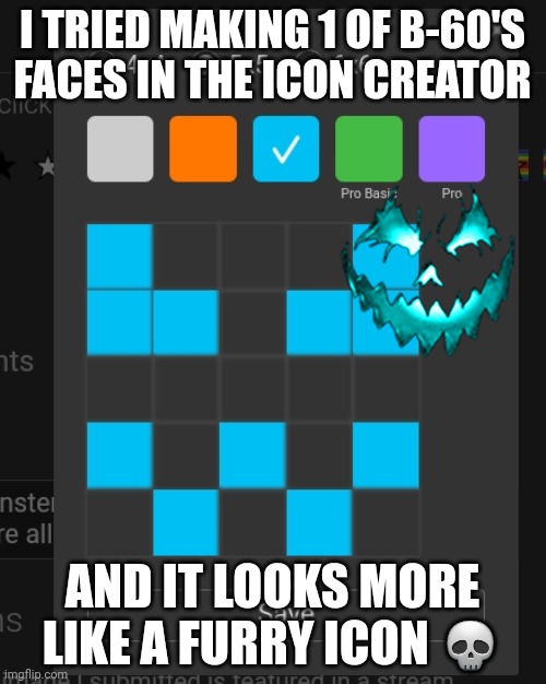 mane | I TRIED MAKING 1 OF B-60'S FACES IN THE ICON CREATOR; AND IT LOOKS MORE LIKE A FURRY ICON 💀 | made w/ Imgflip meme maker