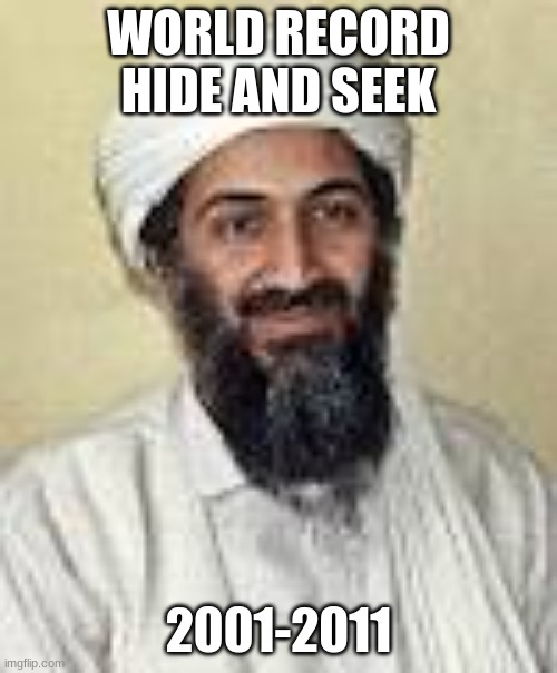 Osama | WORLD RECORD HIDE AND SEEK; 2001-2011 | image tagged in hide and seek | made w/ Imgflip meme maker