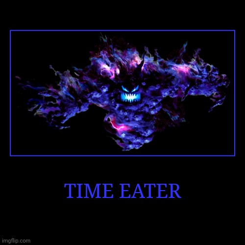 Time Eater | TIME EATER | | image tagged in demotivationals,sonic the hedgehog,time eater | made w/ Imgflip demotivational maker