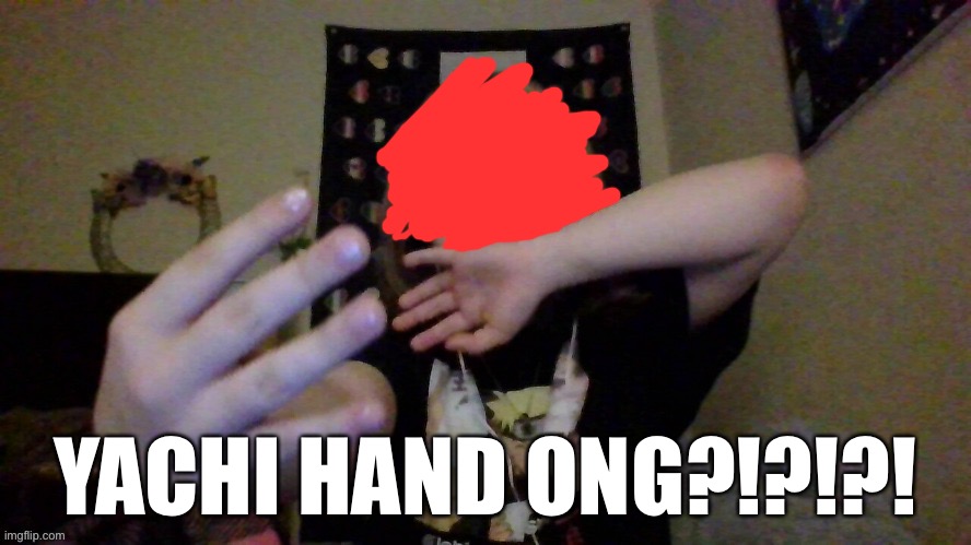 Told y’all yachi is cute :D | YACHI HAND ONG?!?!?! | made w/ Imgflip meme maker