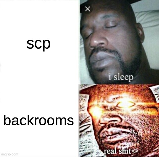 i luv backrooms | scp; backrooms | image tagged in memes,sleeping shaq | made w/ Imgflip meme maker