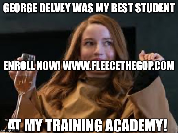 George Delvey | GEORGE DELVEY WAS MY BEST STUDENT; ENROLL NOW! WWW.FLEECETHEGOP.COM; AT MY TRAINING ACADEMY! | image tagged in anna delvey poor | made w/ Imgflip meme maker