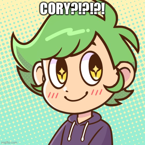 *pulls out the reverse card* | CORY?!?!?! | image tagged in cory | made w/ Imgflip meme maker
