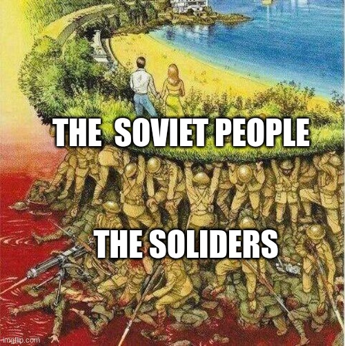 USSR | THE  SOVIET PEOPLE; THE SOLIDERS | image tagged in soldiers hold up society | made w/ Imgflip meme maker
