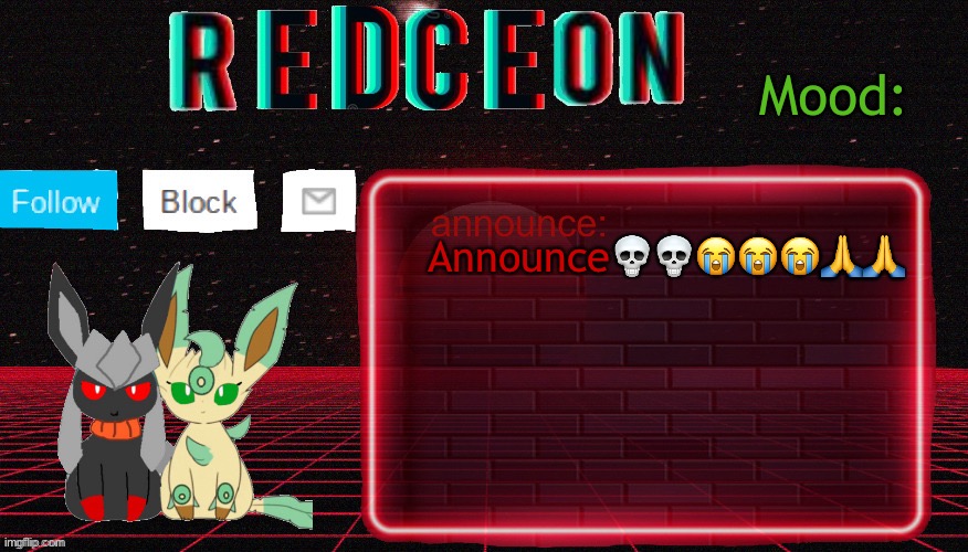 Redceon and Leafbreon Annocement template | Announce💀💀😭😭😭🙏🙏 | image tagged in redceon and leafbreon annocement template | made w/ Imgflip meme maker