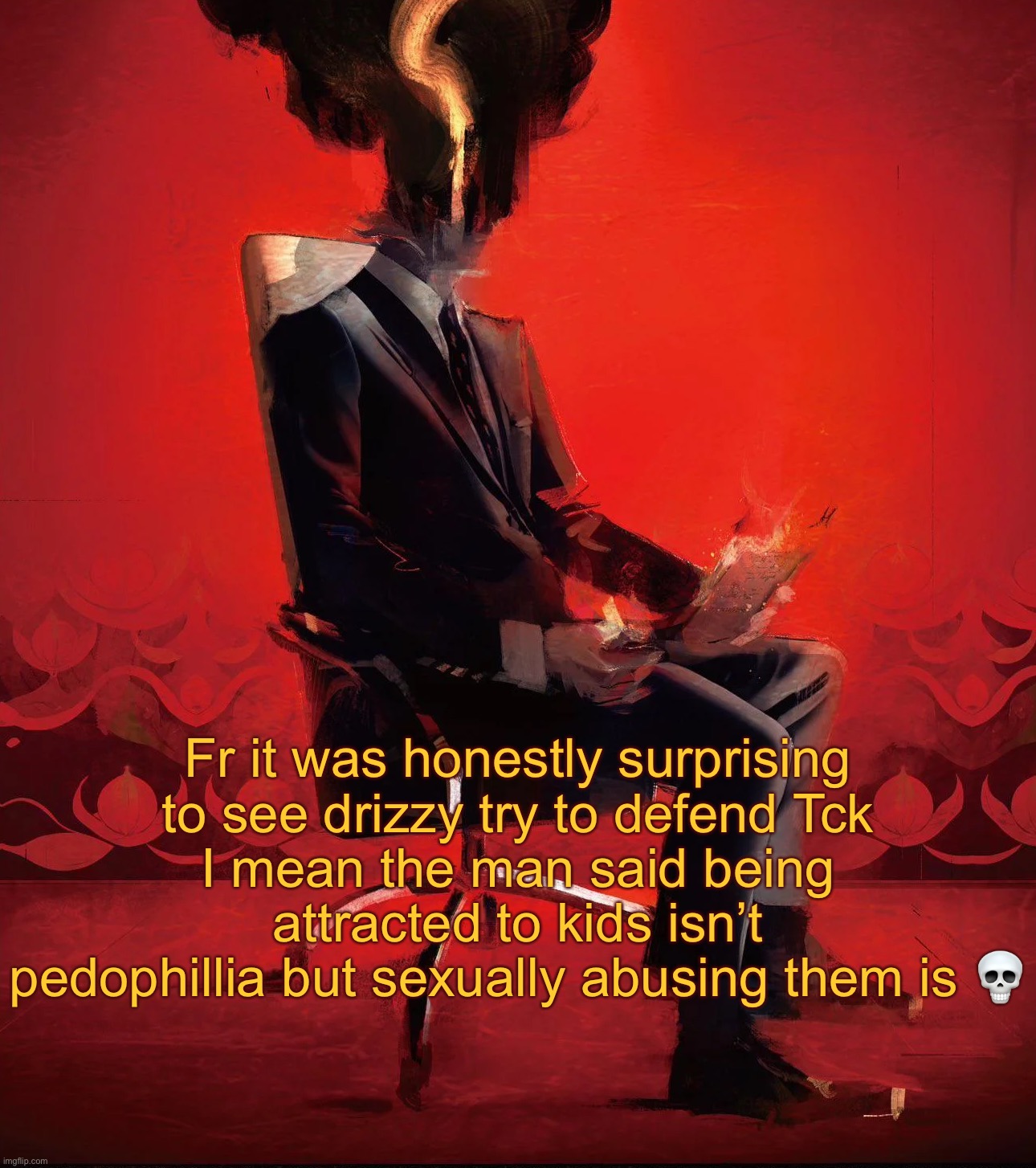 Choujin X | Fr it was honestly surprising to see drizzy try to defend Tck
I mean the man said being attracted to kids isn’t pedophillia but sexually abusing them is 💀 | image tagged in choujin x | made w/ Imgflip meme maker