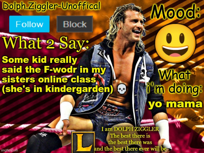 Probably doesn't even know what the wodr means | 😃; Some kid really said the F-wodr in my sisters online class (she's in kindergarden) 💀; yo mama | image tagged in lucotic's dolph ziggler announcement temp 14 | made w/ Imgflip meme maker