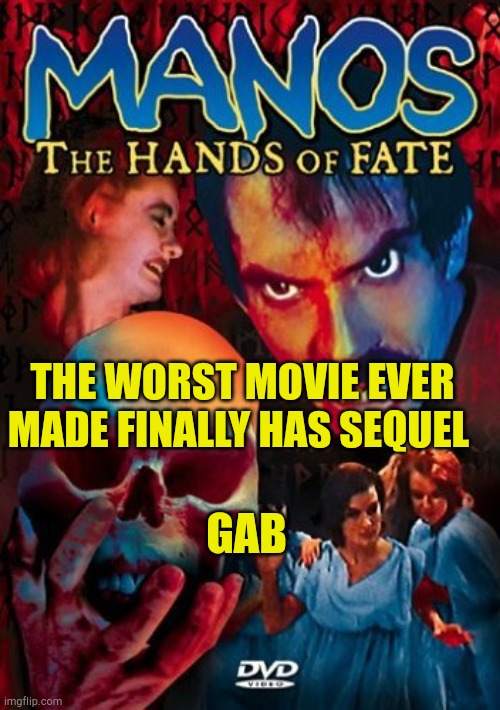 Too Buggy | THE WORST MOVIE EVER MADE FINALLY HAS SEQUEL; GAB | image tagged in worst ever,broken,fraud,fakery,social media,censorship by malfunction | made w/ Imgflip meme maker