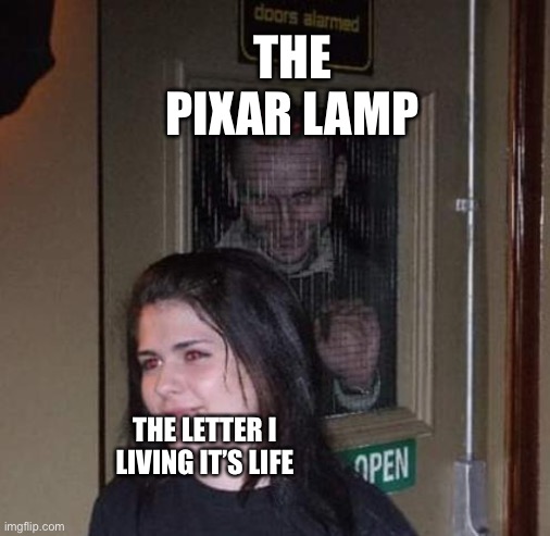 the letter i is in the emergency room | THE PIXAR LAMP; THE LETTER I LIVING IT’S LIFE | image tagged in fb stalking irl,pixar,smellydive | made w/ Imgflip meme maker