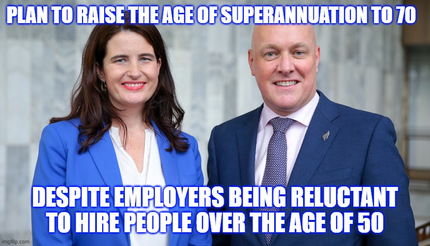 PLAN TO RAISE THE AGE OF SUPERANNUATION TO 70; DESPITE EMPLOYERS BEING RELUCTANT TO HIRE PEOPLE OVER THE AGE OF 50 | made w/ Imgflip meme maker