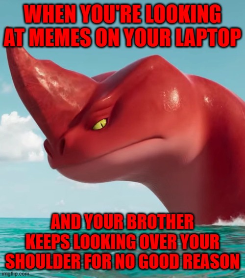 It's so annoying | WHEN YOU'RE LOOKING AT MEMES ON YOUR LAPTOP; AND YOUR BROTHER KEEPS LOOKING OVER YOUR SHOULDER FOR NO GOOD REASON | image tagged in annoyed red,little brother,brothers,annoying,relatable | made w/ Imgflip meme maker