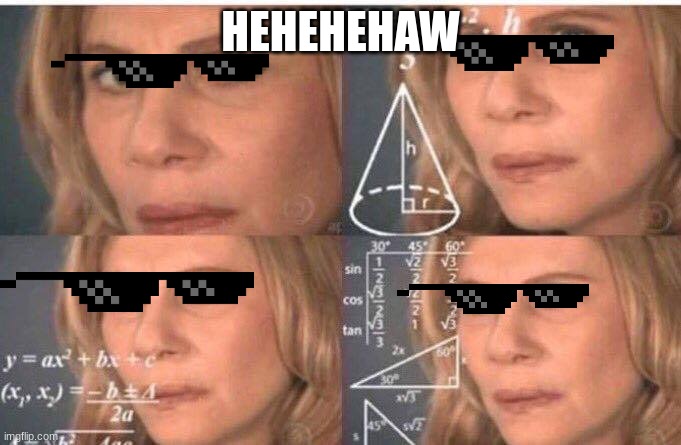 Math lady/Confused lady | HEHEHEHAW | image tagged in math lady/confused lady | made w/ Imgflip meme maker