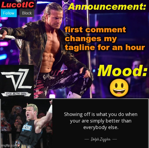 LucotIC's "Dolph Ziggler" template 15# | first comment changes my tagline for an hour; 😃 | image tagged in lucotic's dolph ziggler template 15 | made w/ Imgflip meme maker