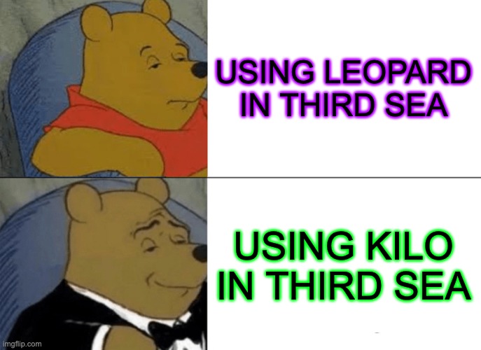 Blox Fruits | USING LEOPARD IN THIRD SEA; USING KILO IN THIRD SEA | image tagged in memes,tuxedo winnie the pooh | made w/ Imgflip meme maker
