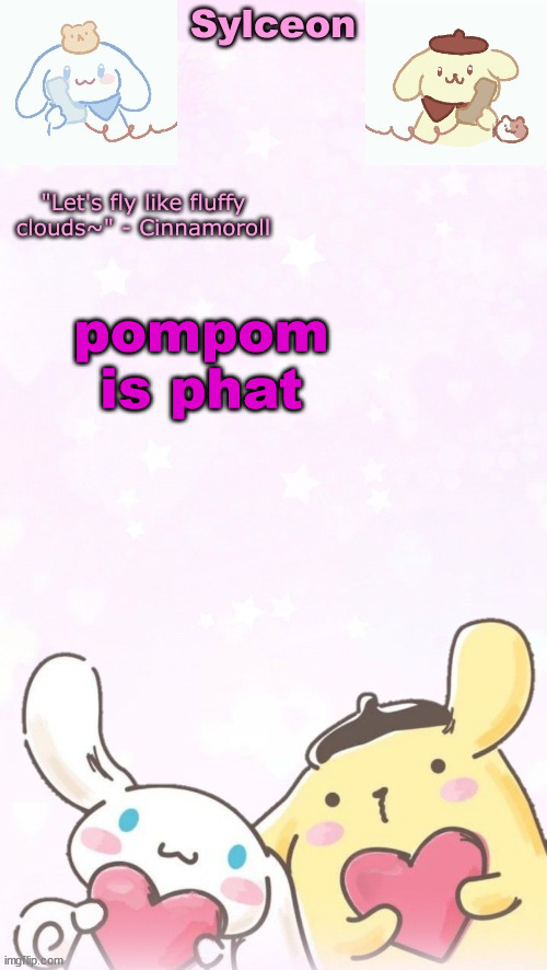 sylc's pom pom purin and cinnamoroll temp (thx yachi) | pompom is phat | image tagged in sylc's pom pom purin and cinnamoroll temp thx yachi | made w/ Imgflip meme maker