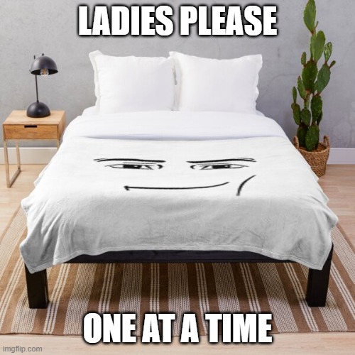 LADIES PLEASE; ONE AT A TIME | made w/ Imgflip meme maker