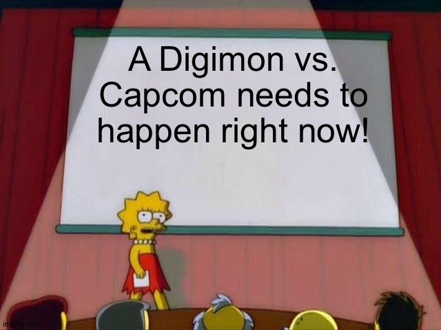 Toei,Bandai Namco and Capcom,make this crossover happen! | A Digimon vs. Capcom needs to happen right now! | image tagged in lisa simpson's presentation | made w/ Imgflip meme maker