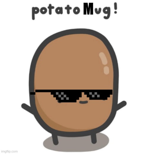 the potato | M | image tagged in brace yourselves x is coming | made w/ Imgflip meme maker