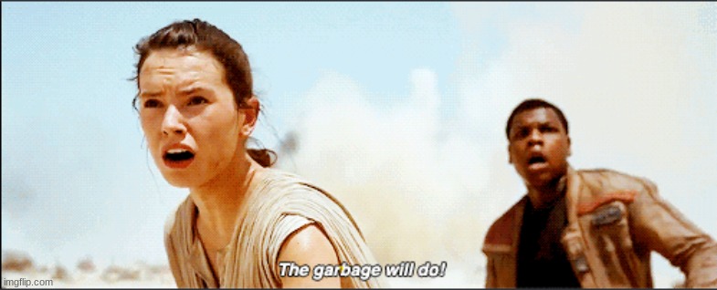 the garbage will do | image tagged in the garbage will do | made w/ Imgflip meme maker