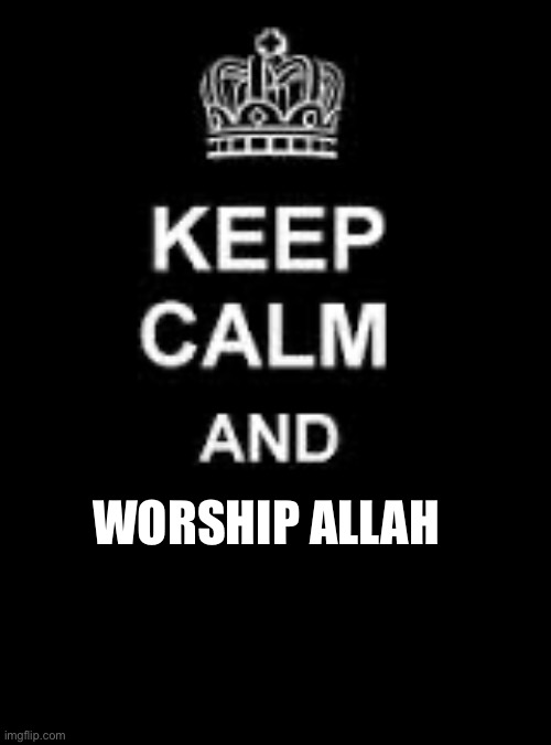 keep calm and pray to allah