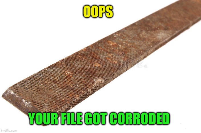 OOPS YOUR FILE GOT CORRODED | made w/ Imgflip meme maker