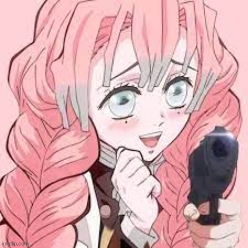 Mitsuri adores gun | image tagged in mitsuri adores gun | made w/ Imgflip meme maker