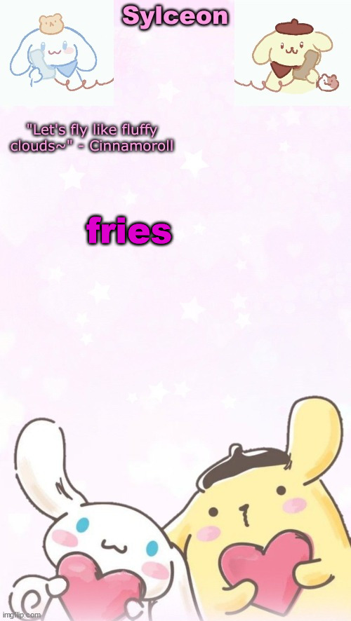 sylc's pom pom purin and cinnamoroll temp (thx yachi) | fries | image tagged in sylc's pom pom purin and cinnamoroll temp thx yachi | made w/ Imgflip meme maker