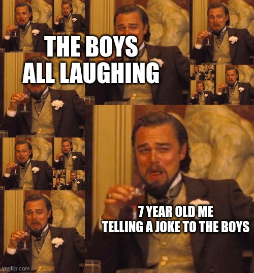 Laughing Leo Spiral | THE BOYS ALL LAUGHING; 7 YEAR OLD ME TELLING A JOKE TO THE BOYS | image tagged in laughing leo spiral | made w/ Imgflip meme maker
