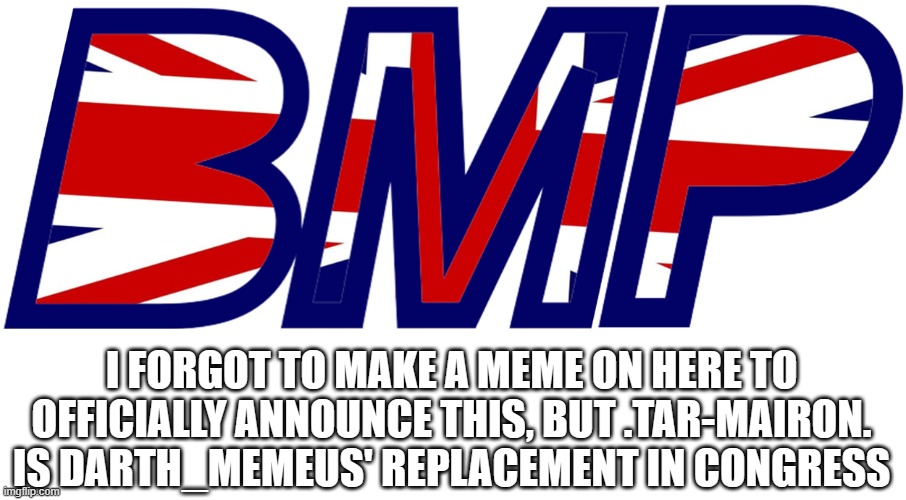 British Mormon Party logo | I FORGOT TO MAKE A MEME ON HERE TO OFFICIALLY ANNOUNCE THIS, BUT .TAR-MAIRON. IS DARTH_MEMEUS' REPLACEMENT IN CONGRESS | image tagged in british mormon party logo | made w/ Imgflip meme maker