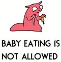 baby eating is not allowed | image tagged in baby eating is not allowed | made w/ Imgflip meme maker
