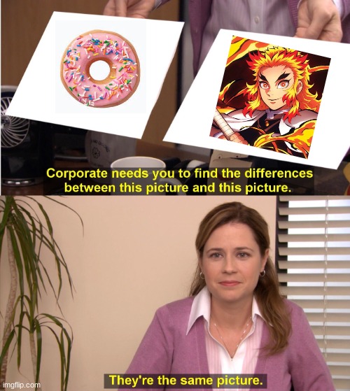 donut flameboy | image tagged in memes,they're the same picture,donut,demon slayer | made w/ Imgflip meme maker