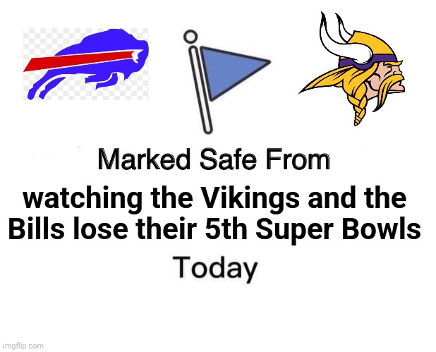 To Dream the Impossible Dream | watching the Vikings and the
Bills lose their 5th Super Bowls | image tagged in memes,marked safe from,vikings,bills,losers,again and again | made w/ Imgflip meme maker