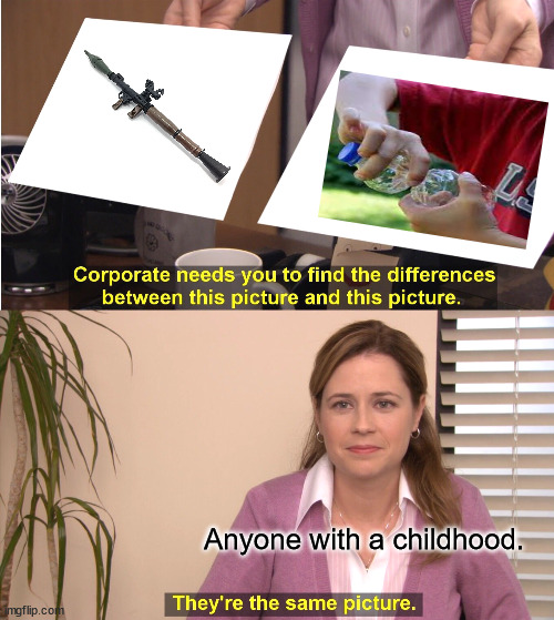 They're The Same Picture | Anyone with a childhood. | image tagged in memes,they're the same picture | made w/ Imgflip meme maker