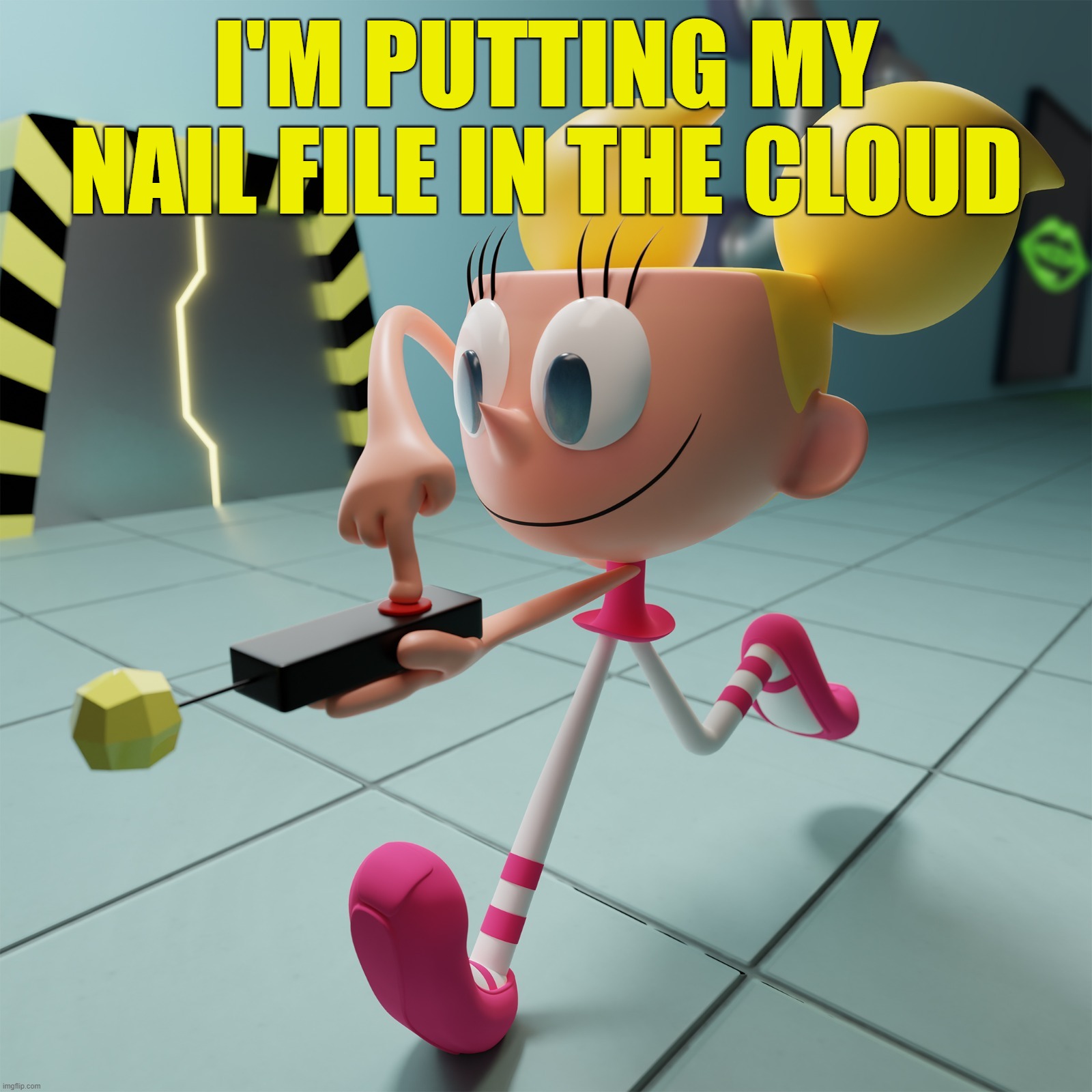 Dexter's lab | I'M PUTTING MY NAIL FILE IN THE CLOUD | image tagged in dexter's lab | made w/ Imgflip meme maker