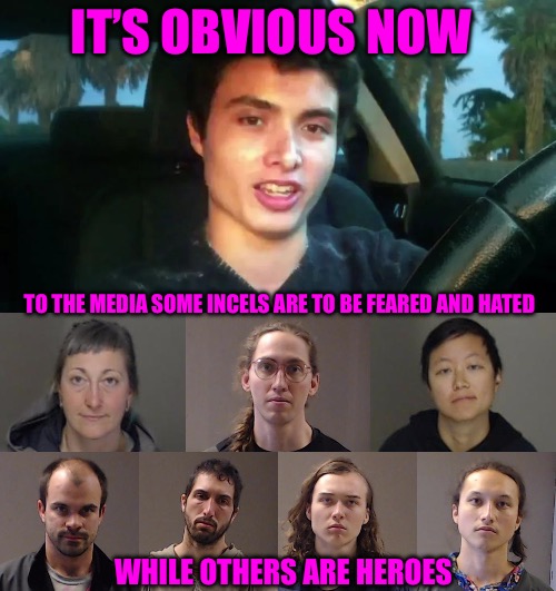 Incel Terror |  IT’S OBVIOUS NOW; TO THE MEDIA SOME INCELS ARE TO BE FEARED AND HATED; WHILE OTHERS ARE HEROES | image tagged in incels,terror,fbi,terrorism,mainstream media,antifa | made w/ Imgflip meme maker
