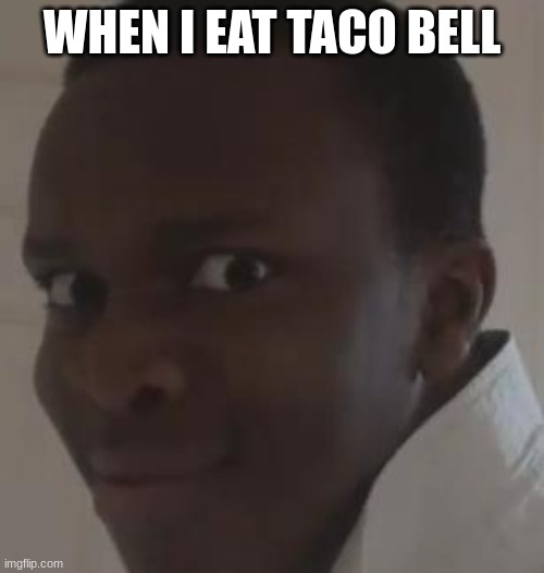 Yesir |  WHEN I EAT TACO BELL | image tagged in ksi | made w/ Imgflip meme maker