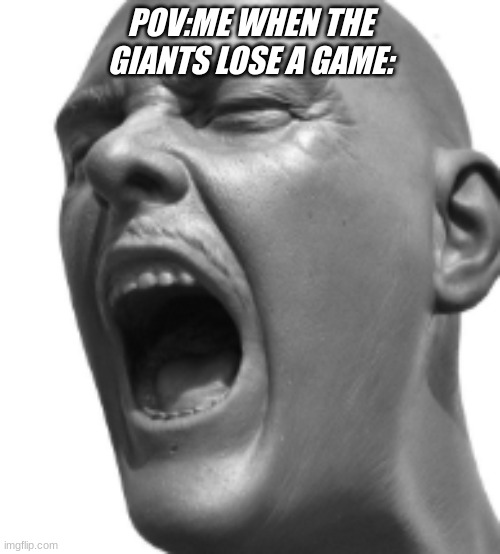 meme | POV:ME WHEN THE GIANTS LOSE A GAME: | image tagged in meme,funny,facts,sports,football,giants | made w/ Imgflip meme maker