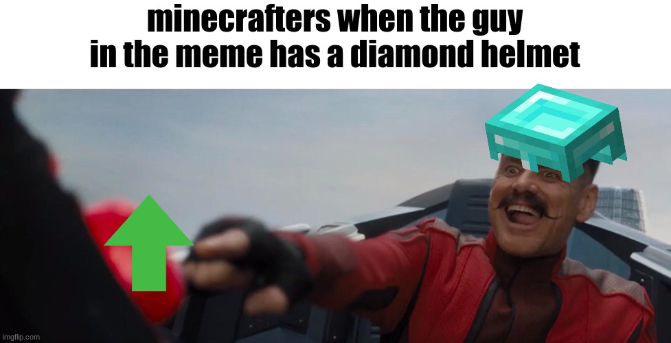 it's essential to have a png of a diamond helmet when making a minecraft meme | minecrafters when the guy in the meme has a diamond helmet | image tagged in dr robotnik pushing button | made w/ Imgflip meme maker