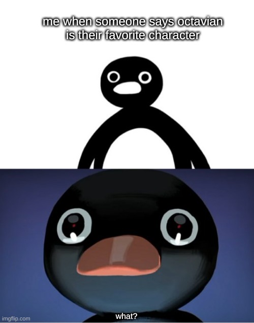 Telepurte Noot Noot | me when someone says octavian is their favorite character; what? | image tagged in telepurte noot noot | made w/ Imgflip meme maker