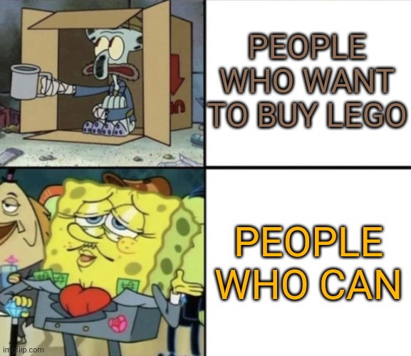 Why is it so expensive?! | PEOPLE WHO WANT TO BUY LEGO; PEOPLE WHO CAN | image tagged in poor squidward vs rich spongebob,lego | made w/ Imgflip meme maker