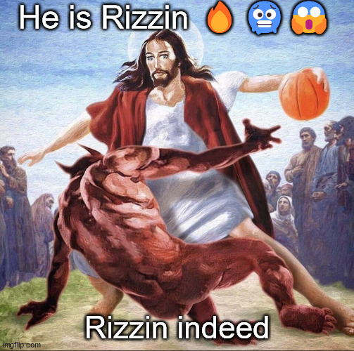 Unspoken rizz breakin ankles | He is Rizzin 🔥🥶😱; Rizzin indeed | image tagged in jesus,funny memes | made w/ Imgflip meme maker
