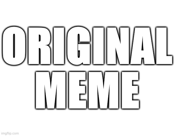 Finally an original meme | ORIGINAL
MEME | image tagged in memes,funny,lettuce | made w/ Imgflip meme maker