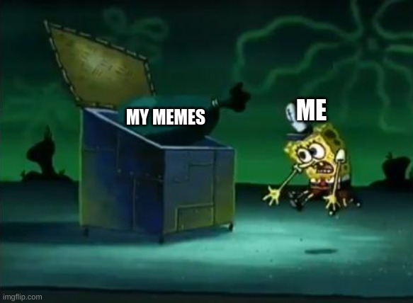 Image Title | MY MEMES; ME | image tagged in taking out the trash | made w/ Imgflip meme maker
