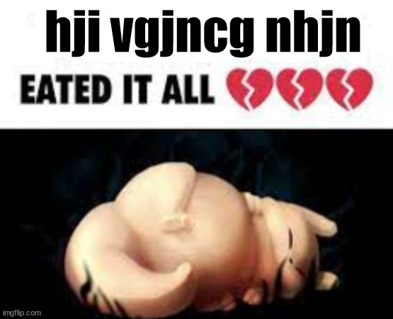 gourmand | hji vgjncg nhjn | image tagged in gourmand | made w/ Imgflip meme maker