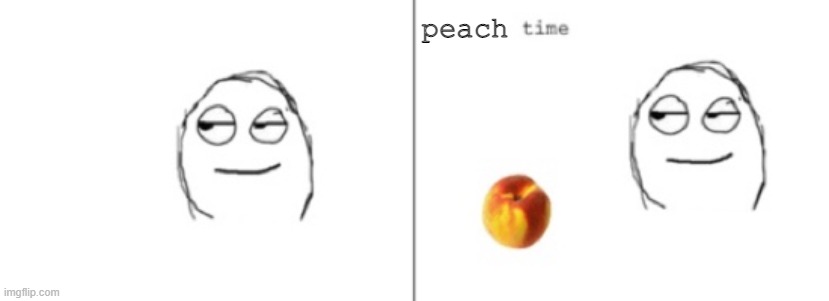 Peach Time | peach | image tagged in peach time | made w/ Imgflip meme maker