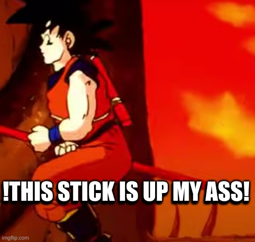 !THIS STICK IS UP MY ASS! !THIS STICK IS UP MY ASS! | made w/ Imgflip meme maker