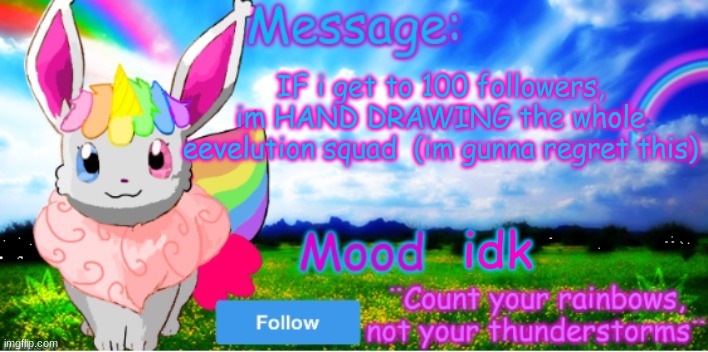 e | IF i get to 100 followers, im HAND DRAWING the whole eevelution squad  (im gunna regret this); idk | image tagged in official unicorn eevee template | made w/ Imgflip meme maker
